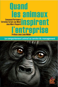 Quand les animaux inspirent l'entreprise. Le comportement animal au service du management - Portanéry Emmanuel ; Faraut-van Went Christine ; P