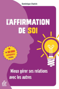 L'affirmation de soi. Mieux gérer ses relations avec les autres, 17e édition - Chalvin Dominique