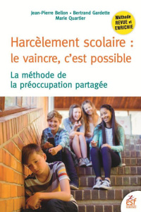 Harcèlement scolaire : le vaincre, c'est possible. La méthode de la préoccupation partagée, 3e éditi - Bellon Jean-Pierre ; Gardette Bertrand ; Quartier