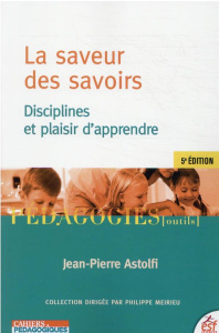 La saveur des savoirs. Disciplines et plaisir d'apprendre, 5e édition - Astolfi Jean-Pierre