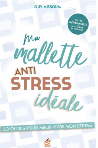 Ma palette antistress idéale. 50 outils pour mieux vivre mon stress - Missoum Guy