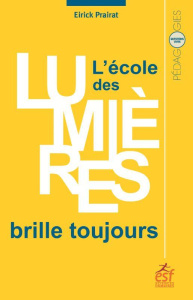 L'école des Lumières brille toujours. Les grands défis de l'école de demain - Prairat Eirick