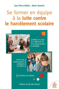 Se former en équipe à la lutte contre le harcèlement scolaire. Méthode de la préoccupation partagée, - Bellon Jean-Pierre ; Quartier Marie ; Galand Benoî