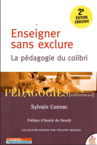 Enseigner sans exclure. La pédagogie du colibri, 2e édition - Connac Sylvain ; Peretti André de