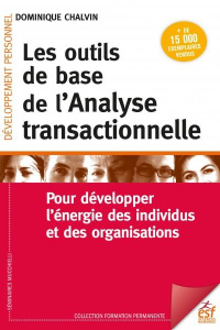 Les outils de base de l'analyse transactionnelle. Pour développer l'énergie des individus et des org - Chalvin Dominique
