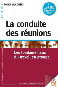 La conduite des réunions. 22e édition - Mucchielli Roger ; Bellenger Lionel