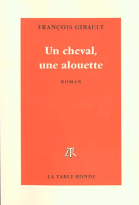 Un cheval, une alouette - Gibault François