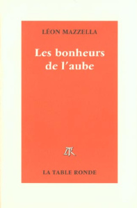 Les bonheurs de l'aube - Mazzella Léon
