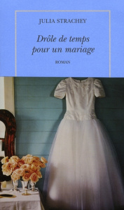Drôle de temps pour un mariage - Strachey Julia ; Neuhoff Anouk
