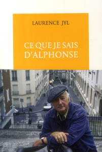 Ce que je sais d'Alphonse - Jyl Laurence