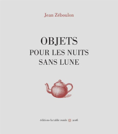 Objets pour les nuits sans lune - Zéboulon Jean