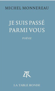 Je suis passé parmi vous - Monnereau Michel