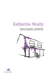 Sanctuaires ardents - Mosby Katherine ; Arnaud Cécile
