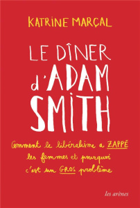 Le dîner d'Adam Smith. Comment le libéralisme a zappé les femmes et pourquoi c'est un gros problème - Marçal Katrine ; Hervieu Hélène