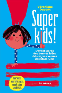 Super Kids. L'avant-garde des bonnes idées éducations - Dupont Véronique