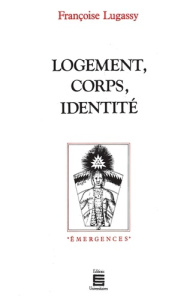 Logement, corps, identité - Lugassy Françoise