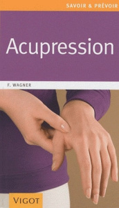 Acupression. Une thérapeutique douce, rapide et efficace - Wagner Franz ; Boccador Sabine