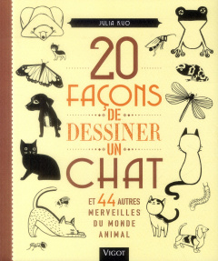 20 façons de dessiner un chat et 44 autres merveilles du monde animal - Kuo Julia