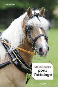 50 conseils pour l'attelage - Lux Claude ; Miller Cécile ; Ségard Thierry