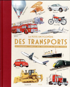 La petite encyclopédie des transports. Un panorama complet des véhicules du monde entier - Green Oliver ; Nahum Andrew ; Wilkinson Philip ; G