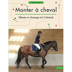 Monter à cheval. Débuter en dressage et à l'obstacle - Jacquet Muriel