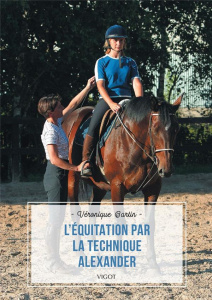 L'équitation par la technique Alexander - Bartin Véronique ; Laurioux Alain ; Ramelot Nadine
