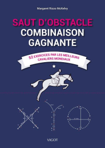 Saut d'obstacle. Combinaison gagnante - 52 exercices par les meilleurs cavaliers mondiaux - Rizzo McKelvy Margaret ; Perfumo Anne ; Bradley St