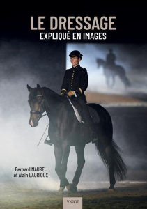 Le dressage expliqué en images - Maurel Bernard ; Laurioux Alain ; Vallette Thibaut