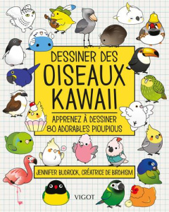 Dessiner des oiseaux kawaii. Apprenez à dessiner 80 adorables pioupious - Budrock Jennifer ; Bath M'Wom Frédérique