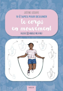 10 ETAPES POUR DESSINER LE CORPS EN MOUVEMENT - PLUS DE 50 MODELES PAS A PAS ! - ILLUSTRATIONS, COUL - LECOUFFE JUSTINE