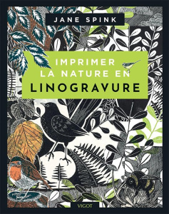 Imprimer la nature en linogravure - Spink Jane ; Rémond Anne