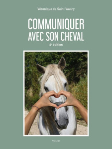 Communiquer avec son cheval. 6e édition - Saint Vaulry Véronique de