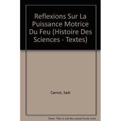 REFLEXIONS SUR LA PUISSANCE MOTRICE DU FEU - SADI CARNOT