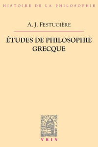 ETUDES DE PHILOSOPHIE GRECQUE - FESTUGIERE