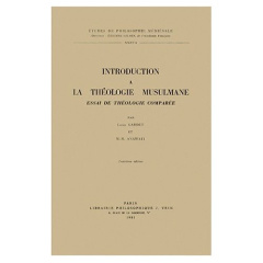 INTRODUCTION A LA THEOLOGIE MUSULMANE ESSAI DE THEOLOGIE COMPAREE - GARDET / ANAWATI