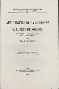 AUX ORIGINES DE LA SORBONNE T 1, ROBERT DE SORBON L'HOMME, LE COLLEGE, LES DOCUMENTS - GLORIEUX