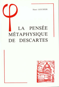 LA PENSEE METAPHYSIQUE DE DESCARTES - GOUHIER