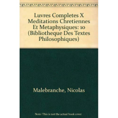 OEUVRES COMPLETES T X, MEDITATIONS CHRETIENNES ET METAPHYSIQUES - MALEBRANCHE