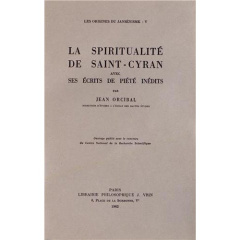 LES ORIGINES DU JANSENISME T V, LA SPIRITUALITE DE SAINT-CYRAN AVEC SES ECRITS DE PIETE INEDITS - ORCIBAL