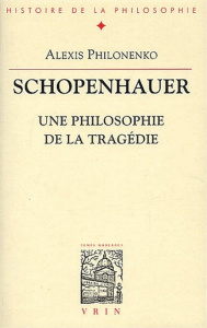 SCHOPENHAUER UNE PHILOSOPHIE DE LA TRAGEDIE - PHILONENKO