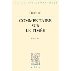 COMMENTAIRES SUR LE TIMEE T III, LIVRE 3 - PROCLUS