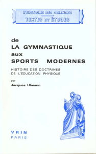 DE LA GYMNASTIQUE AUX SPORTS MODERNES HISTOIRE DES DOCTRINES DE L'EDUCATION PHYSIQUE - ULMANN