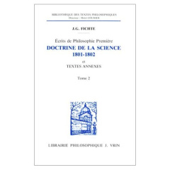ECRITS DE PHILOSOPHIE PREMIERE DOCTRINE DE LA SCIENCE (1801-1802), ET TEXTES ANNEXES - FICHTE