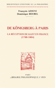 DE KOENIGSBERG A PARIS LA RECEPTION DE KANT EN FRANCE (1788-1804) - AZOUVI / BOUREL