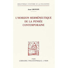 L'HORIZON HERMENEUTIQUE DE LA PENSEE CONTEMPORAINE - GRONDIN