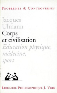 CORPS ET CIVILISATION EDUCATION PHYSIQUE, MEDECINE, SPORT - ULMANN