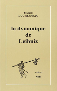 LA DYNAMIQUE DE LEIBNIZ - DUCHESNEAU