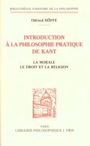 INTRODUCTION A LA PHILOSOPHIE PRATIQUE DE KANT LA MORALE, LE DROIT ET LA RELIGION - HOFFE