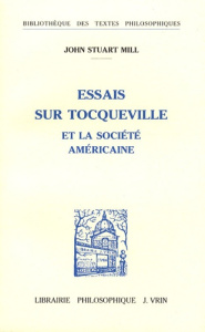 ESSAIS SUR TOCQUEVILLE ET LA SOCIETE AMERICAINE - JOHN STUART MILL
