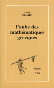 L'AUBE DES MATHEMATIQUES GRECQUES - SZABO